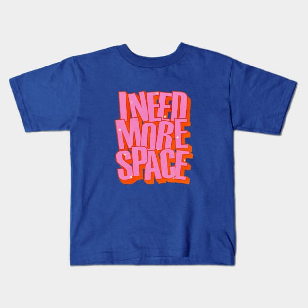 I NEED MORE SPACE - Hot Pink Typography Kids T-Shirt by showmemars